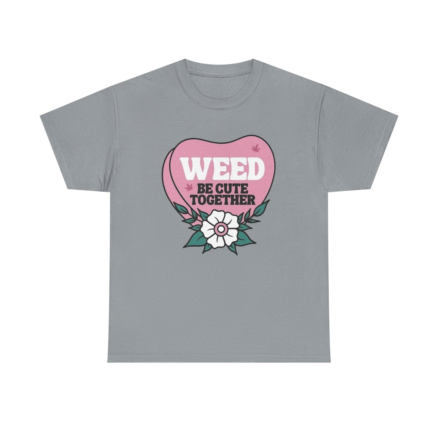 Weed Be Cute Together Funny Graphic T Shirt NEW Unisex Heavy Cotton Tee