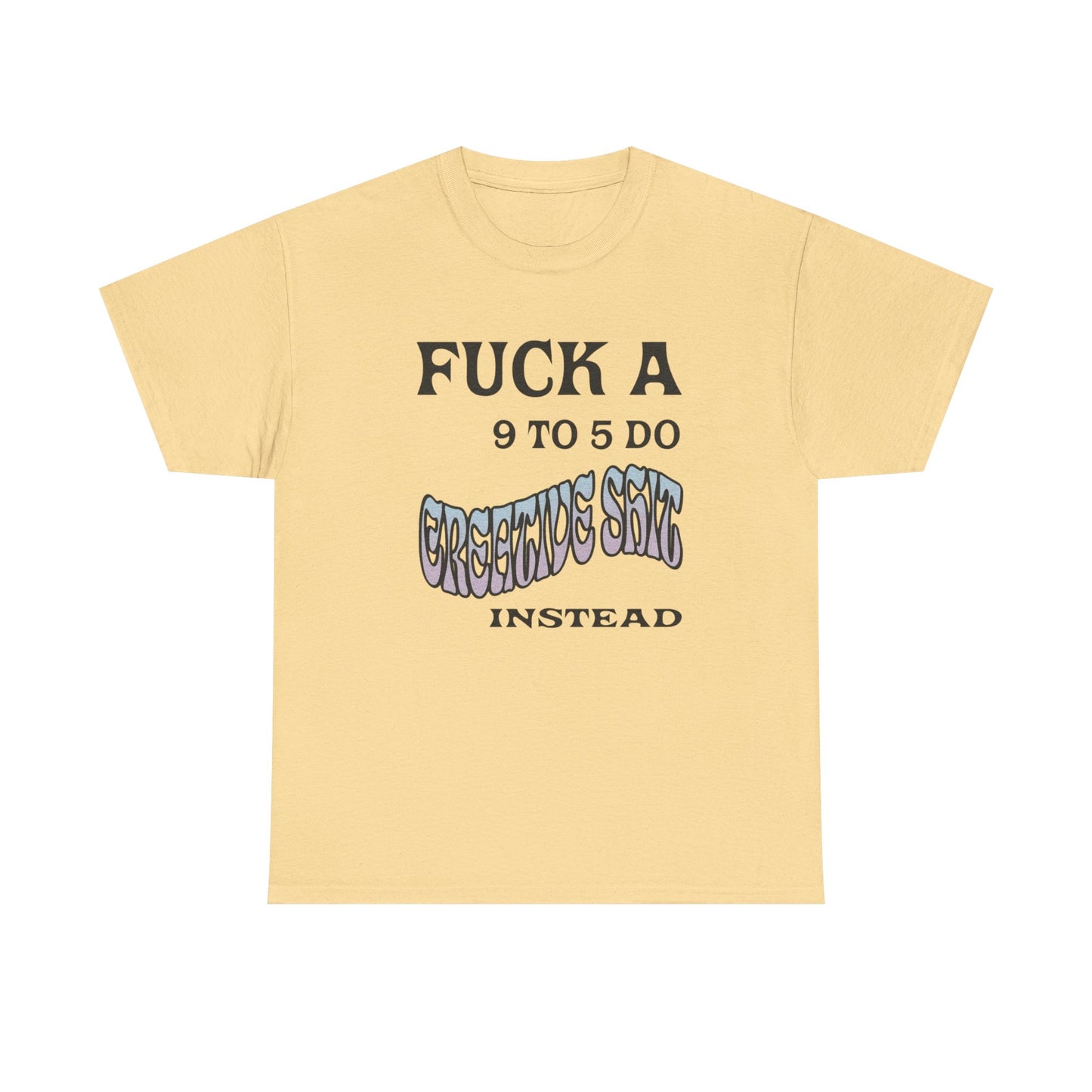 No 9-5 Be Creative Graphic T Shirt NEW ADULT Tee