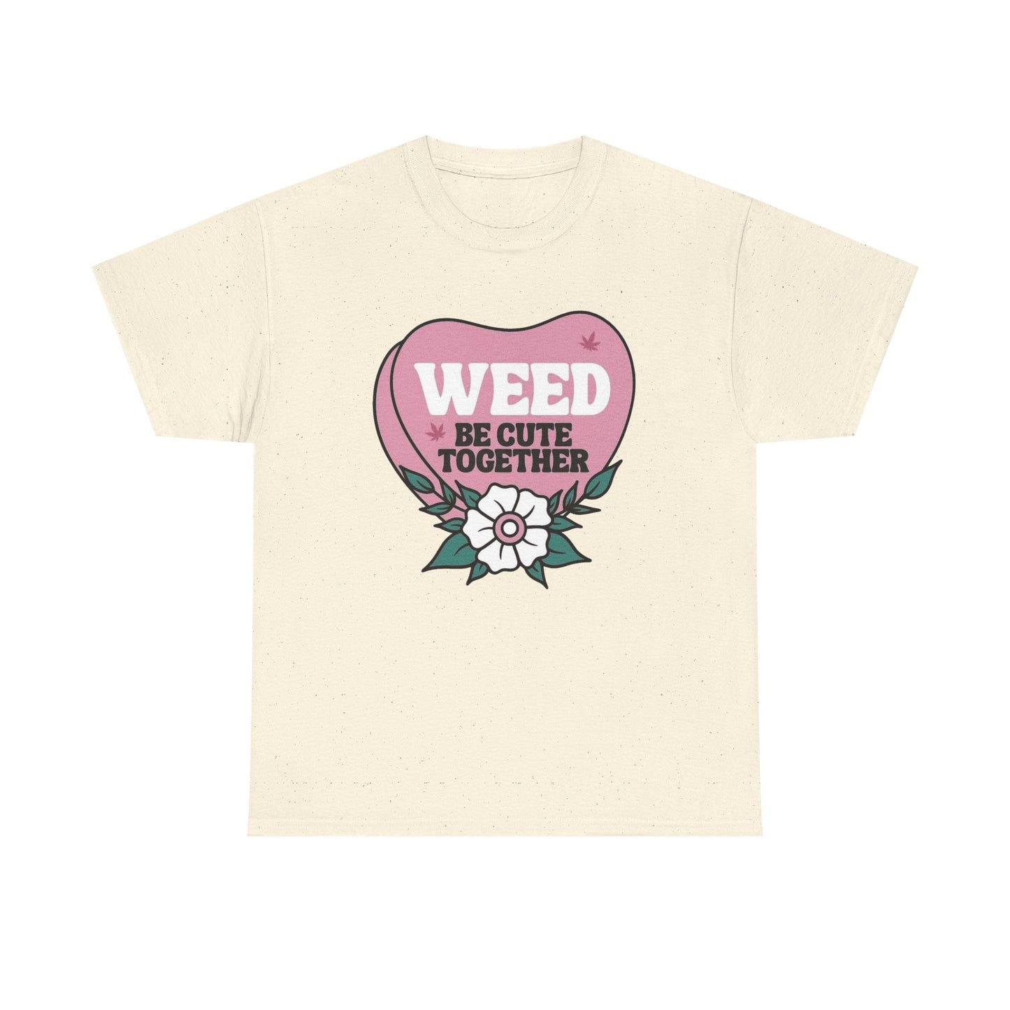Weed Be Cute Together Funny Graphic T Shirt NEW Unisex Heavy Cotton Tee