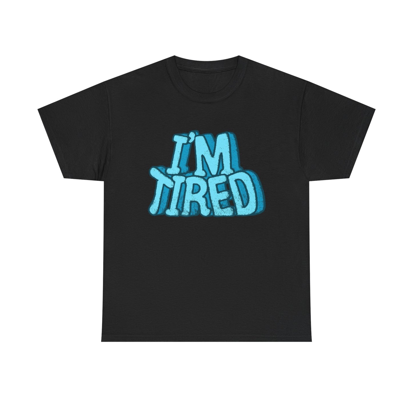 I'm Tired Funny T Shirt Graphic Unisex Heavy Cotton Tee NEW GIFT