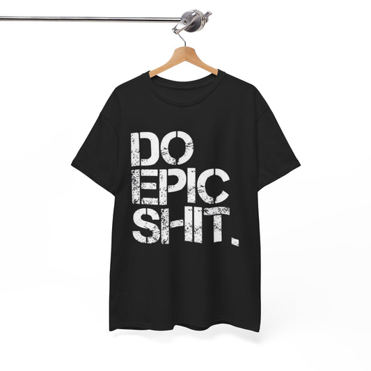 Do Epic Shit Graphic T Shirt