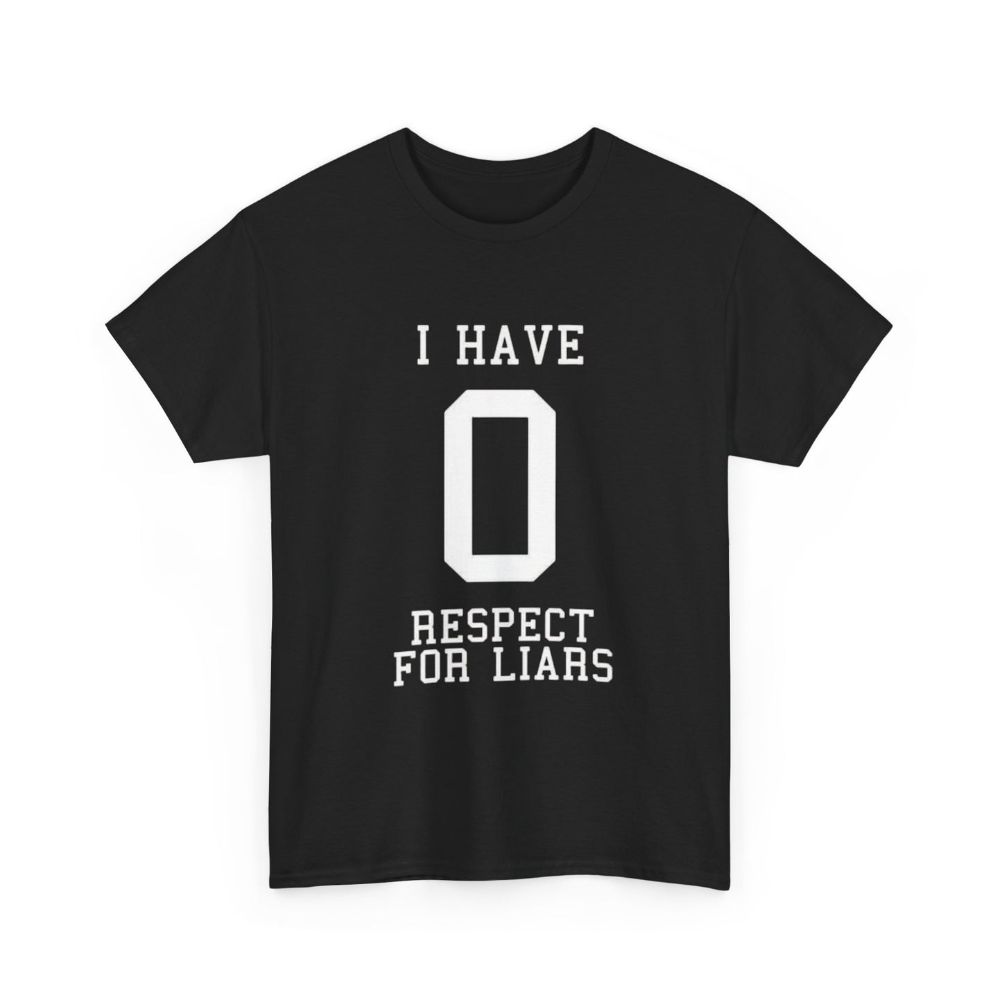 I Have Zero Respect For Liars Graphic T Shirt NEW GIFT Unisex Heavy Cotton Tee
