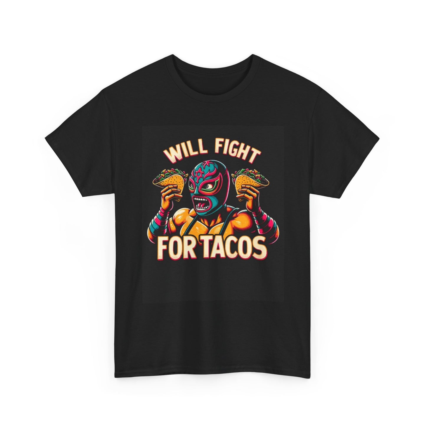 Will Fight For Tacos Tshirt Taco Truck Mexican Wrestling Unisex Heavy Cotton Tee