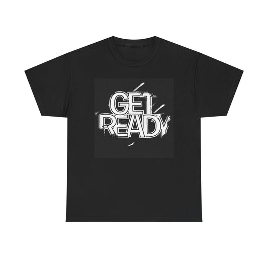 Get Ready T Shirt Graphic Unisex Heavy Cotton Tee