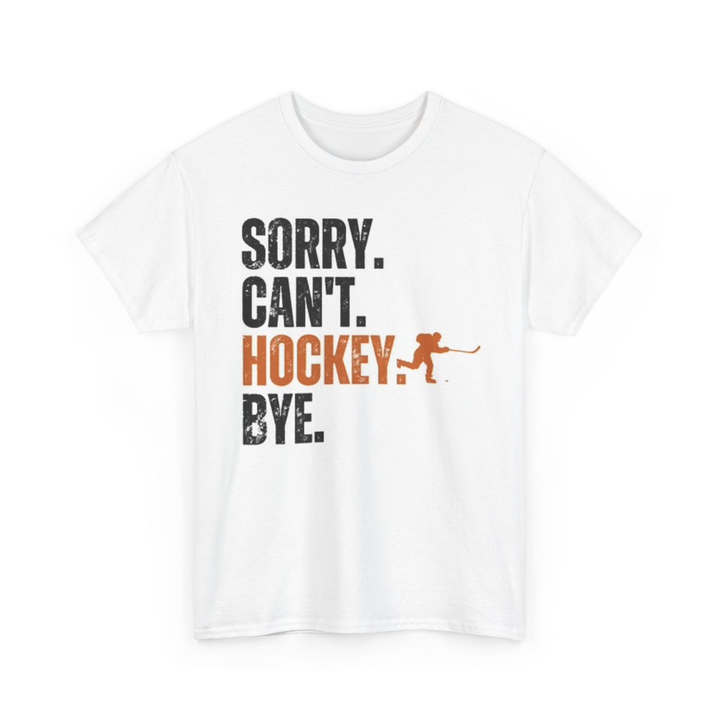 Sorry Cant Hockey Bye Graphic T Shirt Funny Unisex Heavy Cotton Tee