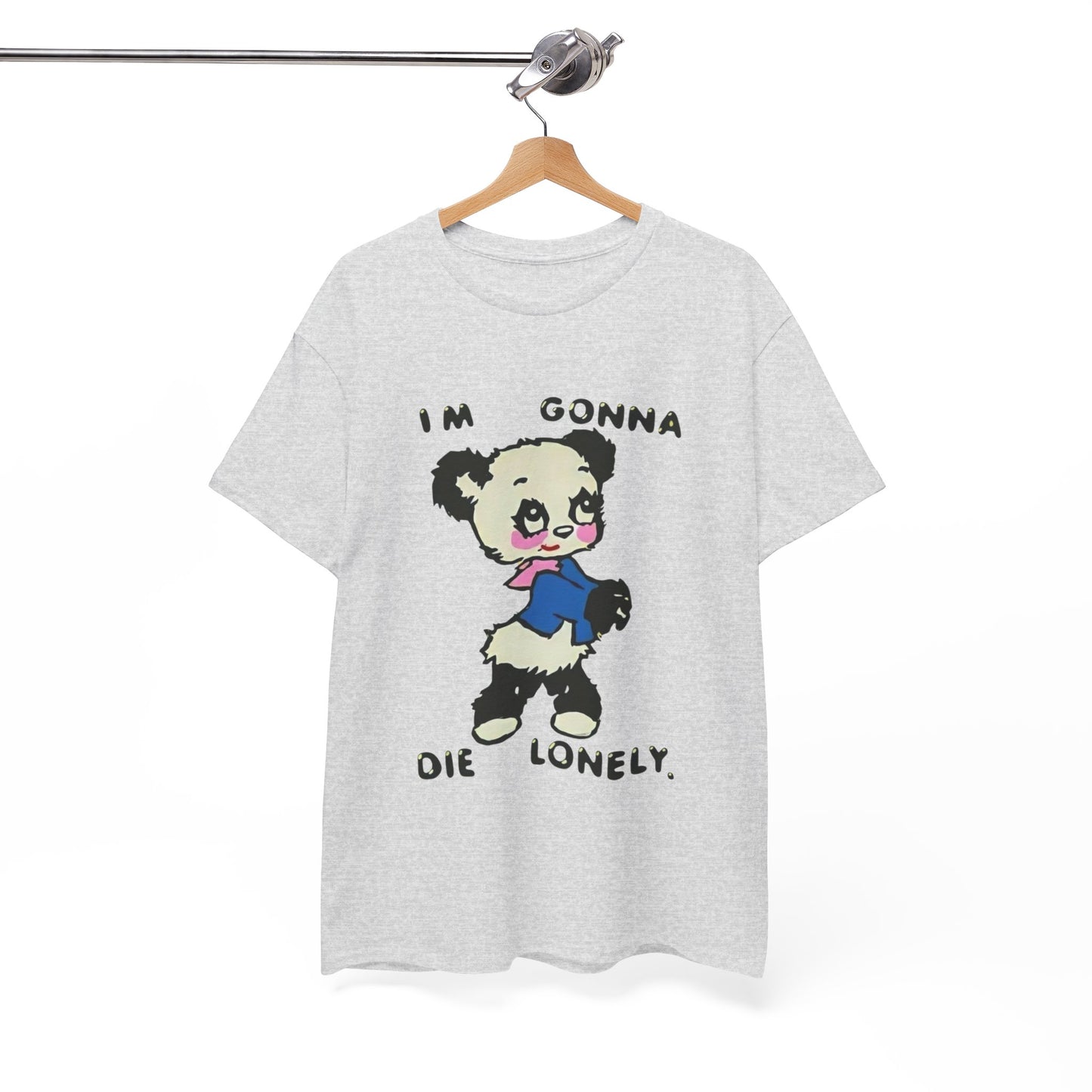 I'm Gonna Die Lonely T Shirt
