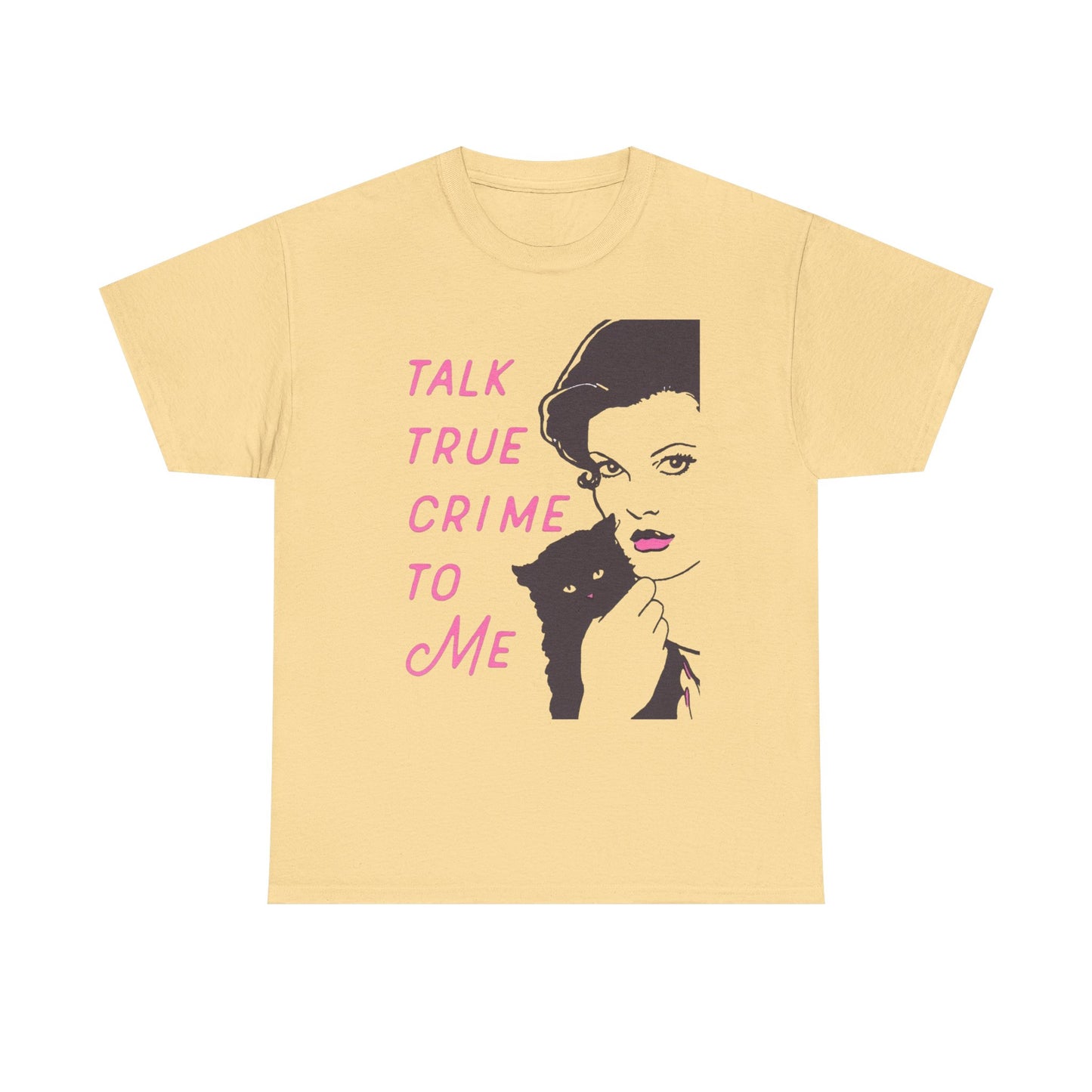 Talk True Crime To Me Graphic T Shirt NEW ADULT Heavy Cotton Tee