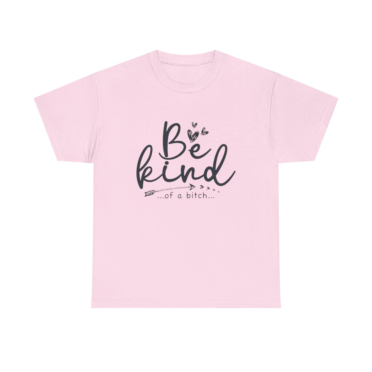 Be Kind Of A Bitch Funny Graphic T Shirt Unisex Heavy Cotton Tee