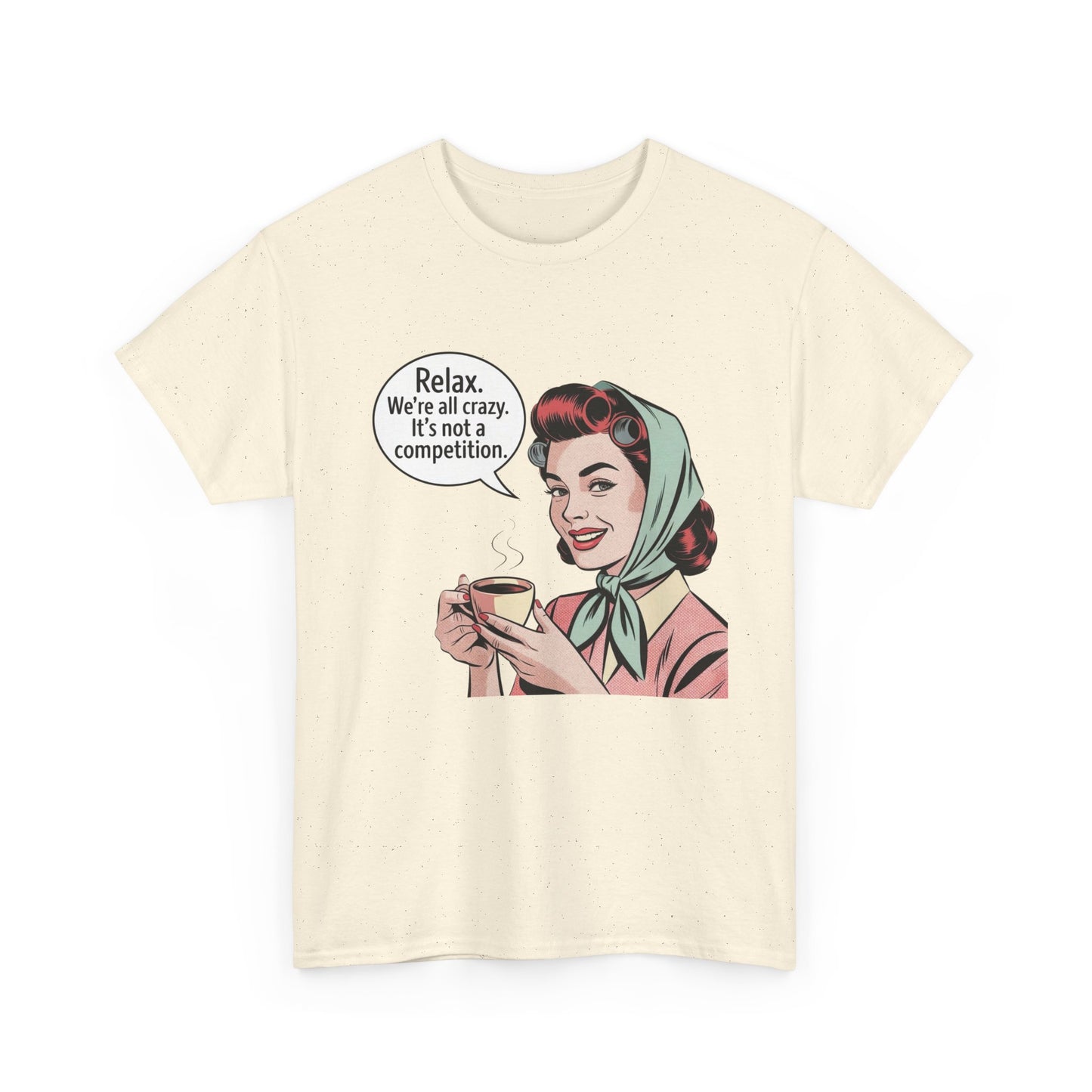 Relax Were All Crazy Funny Pinup Graphic T Shirt NEW Unisex Heavy Cotton Tee
