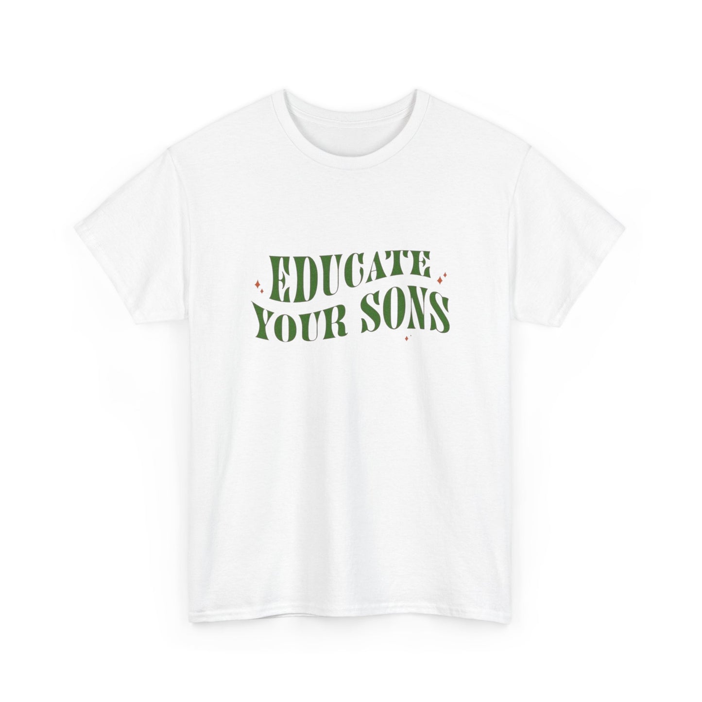 Educate Your Sons Graphic T Shirt Unisex Heavy Cotton Tee GIFT