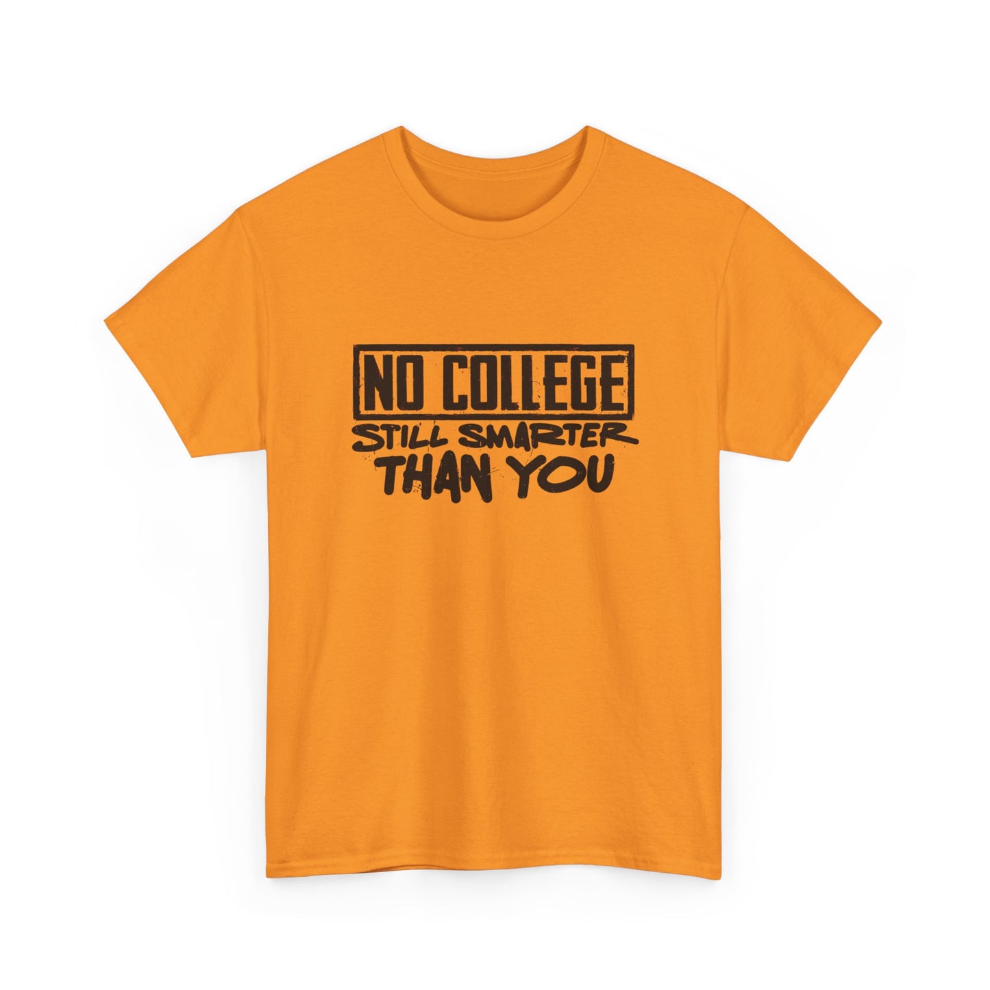 No College Still Smarter Than You Graphic T Shirt Unisex Heavy Cotton Tee