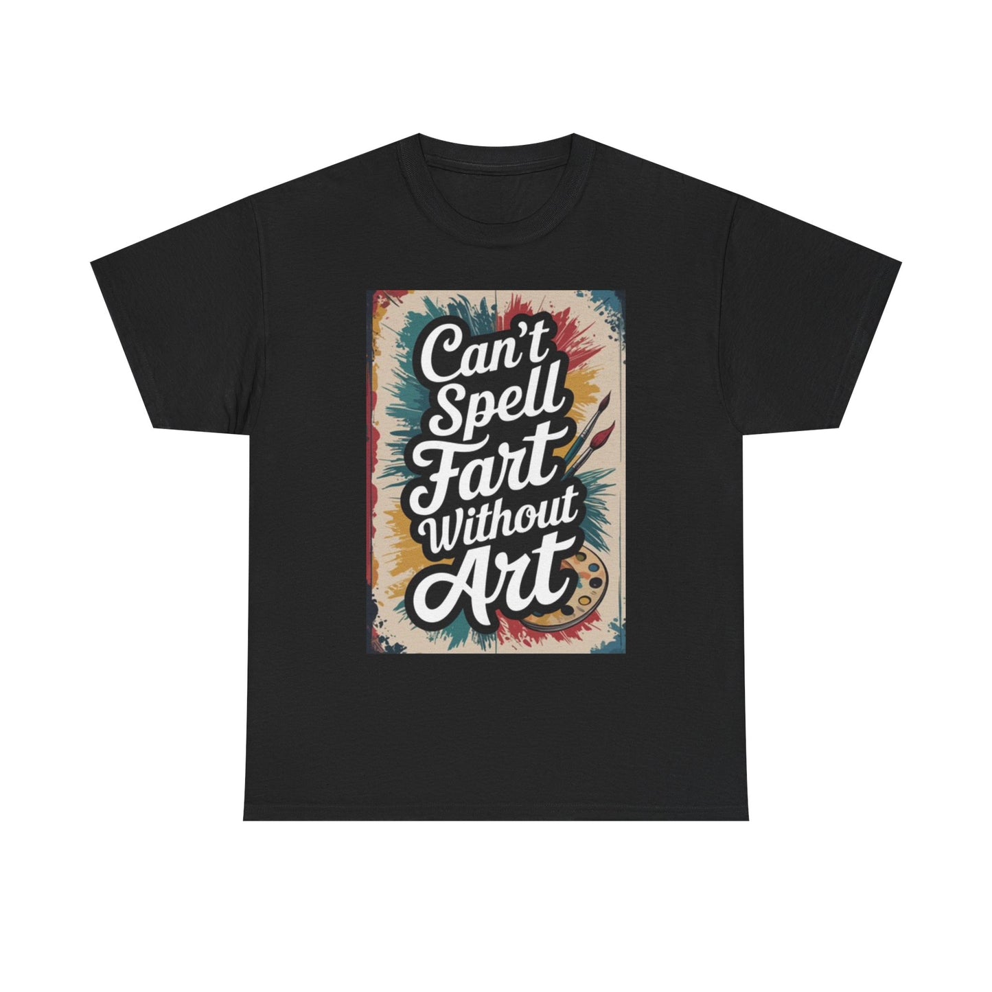 Cant Spell Fart Without Art Graphic T Shirt Funny Unisex Heavy Cotton Tee
