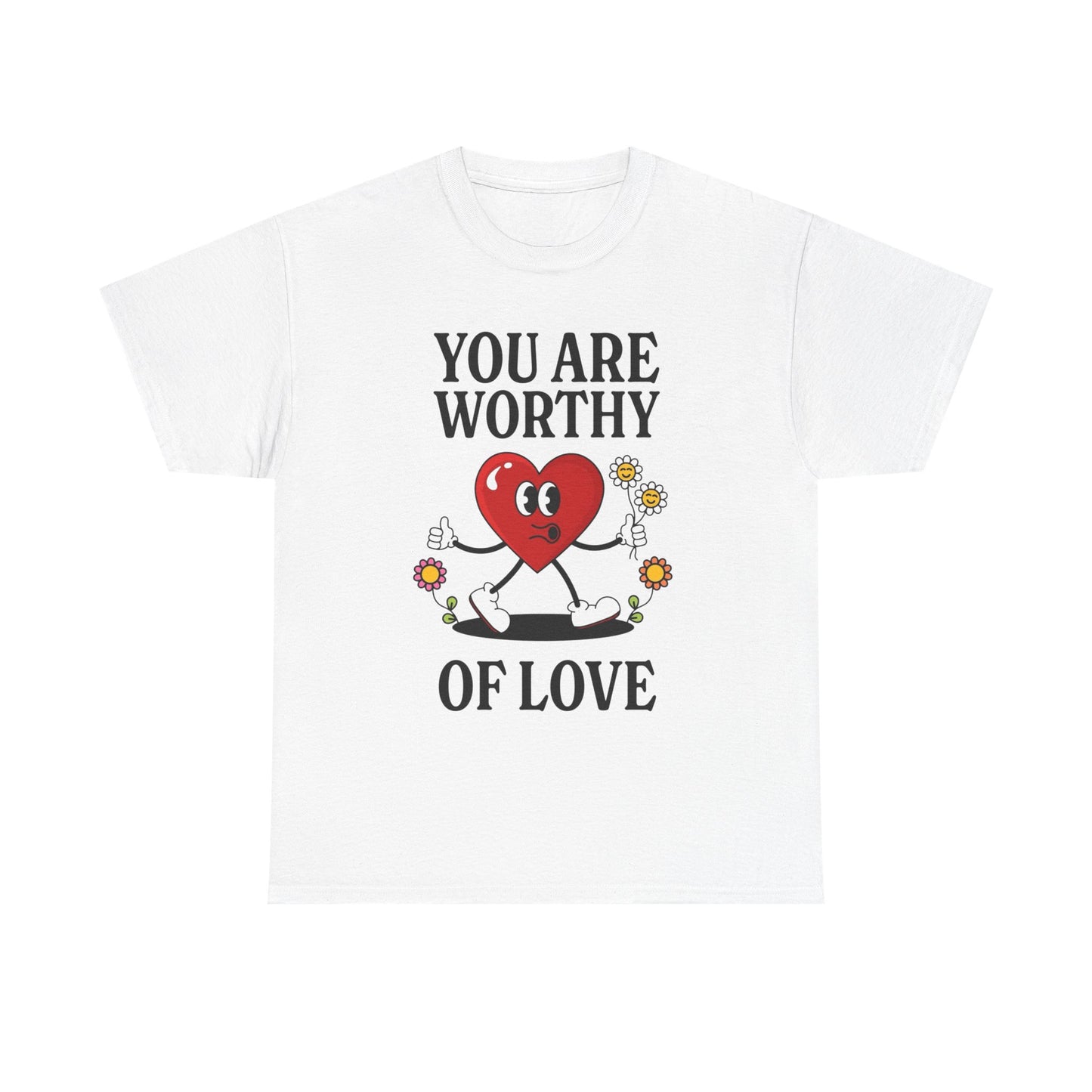 You Are Worthy Of Love Graphic T Shirt Unisex Heavy Cotton Tee