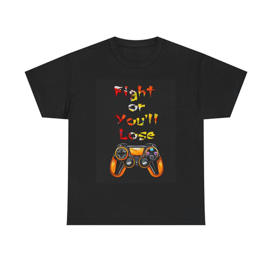 Fight Or You'll Lose Shirt Funny Gaming Controller Video Game Unisex