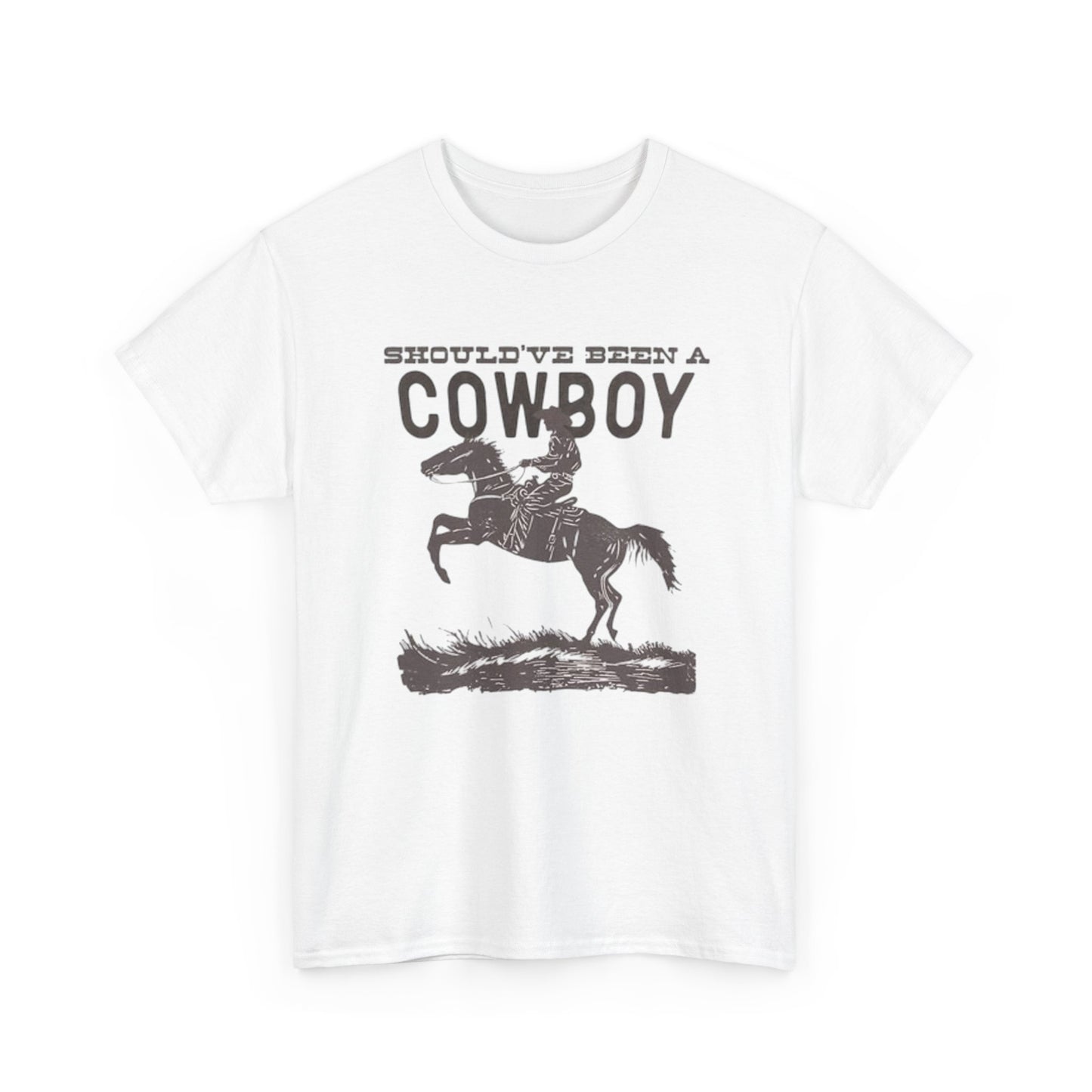Should Have Been A Cowboy Graphic T Shirt ALL SIZES Tee Unisex Heavy Cotton