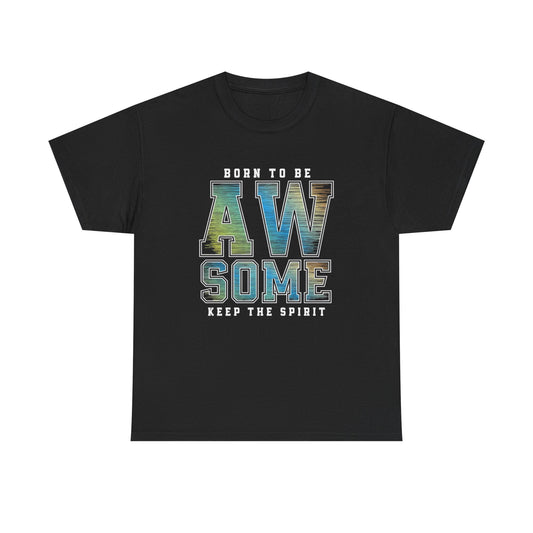 Born To be Awesome Graphic T Shirt NEW Adult Unisex Heavy Cotton Tee