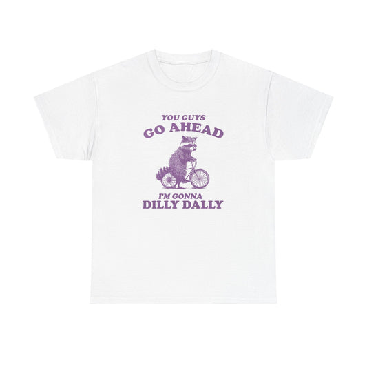 I'm Gonna Dilly Dally Graphic T Shirt Funny Racoon Unisex Heavy Cotton Tee