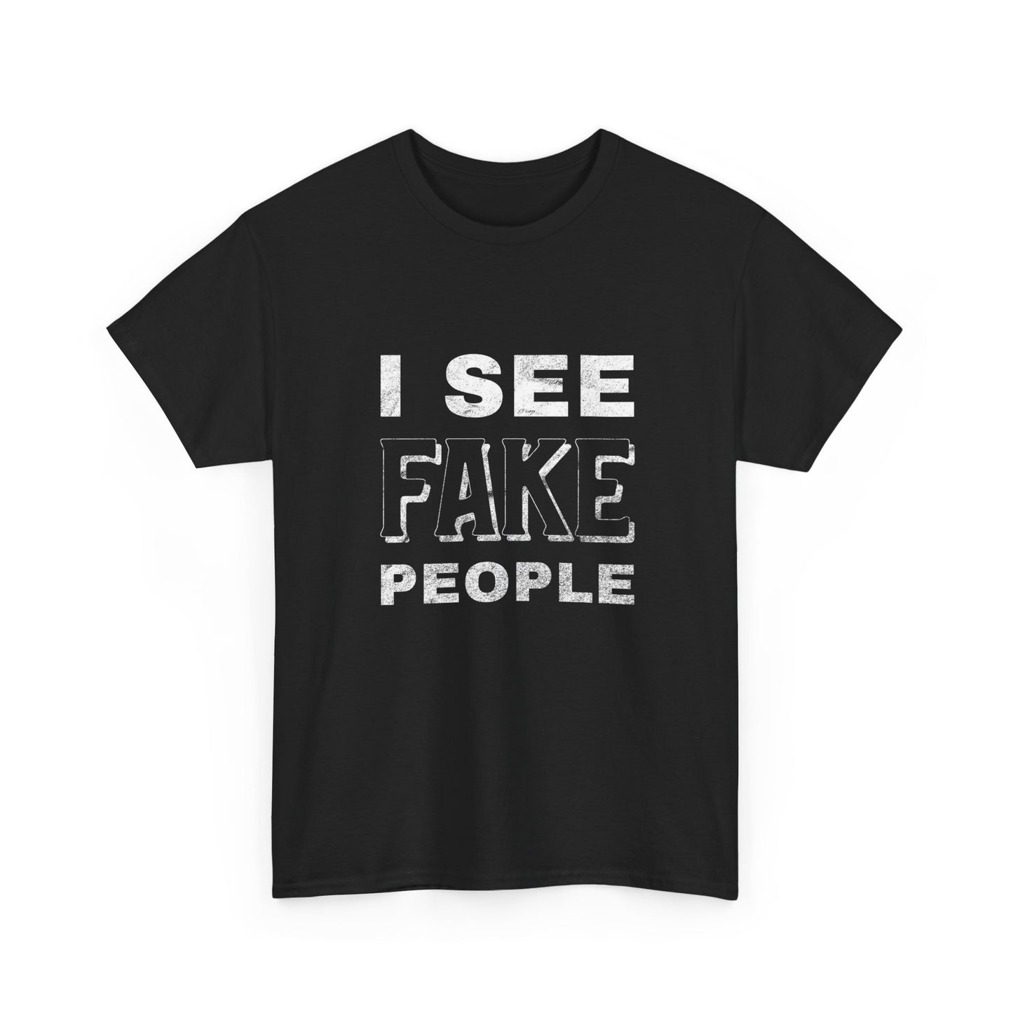 I See Fake People Graphic T Shirt NEW ADULT Heavy Cotton Tee