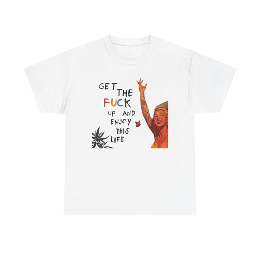 Get Up And Enjoy Life Graphic T-Shirt Unisex Heavy Cotton Tee Gift