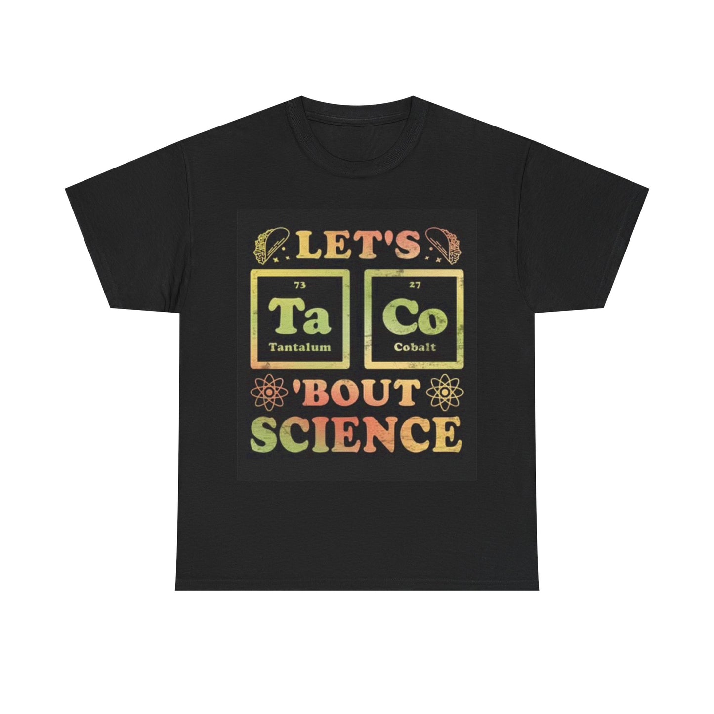 Lets Taco About Science Funny Shirt Mexicans Unisex Heavy Cotton Tee
