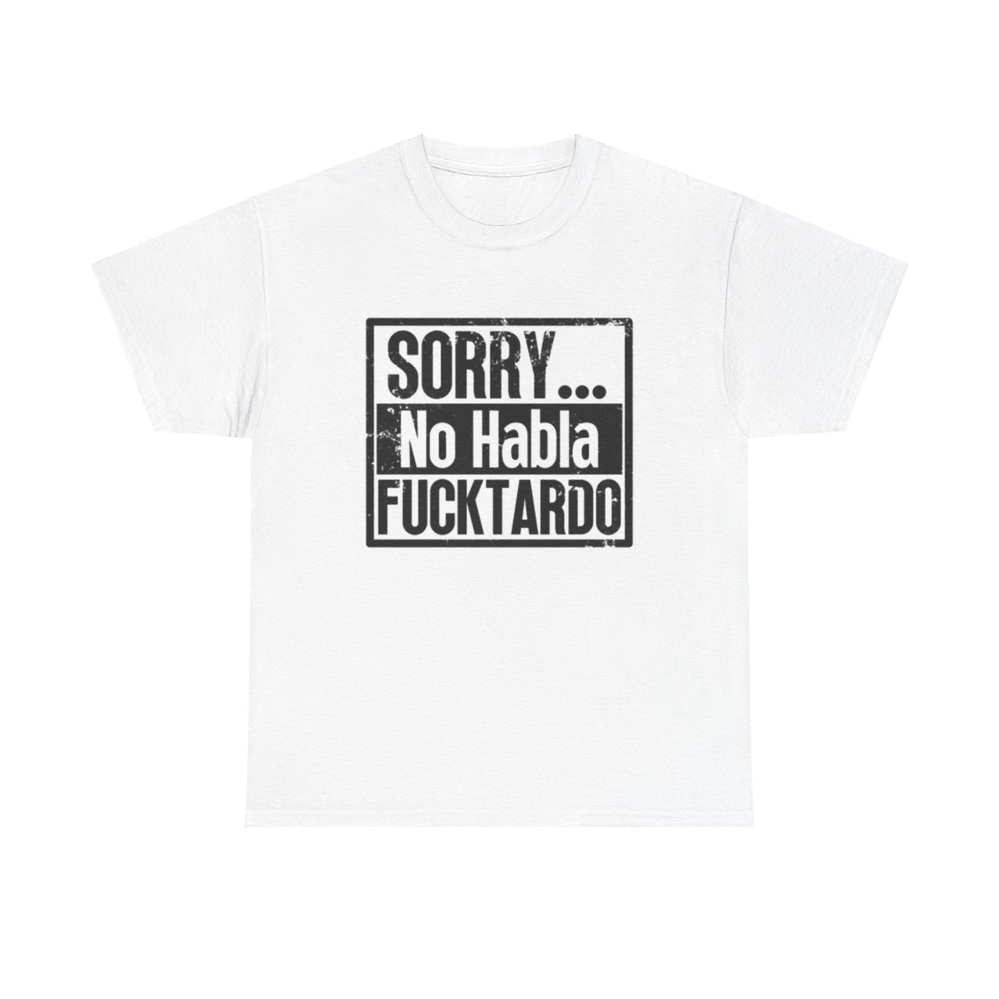 Sorry No Habla T Shirt Funny Unisex Heavy Cotton Tee