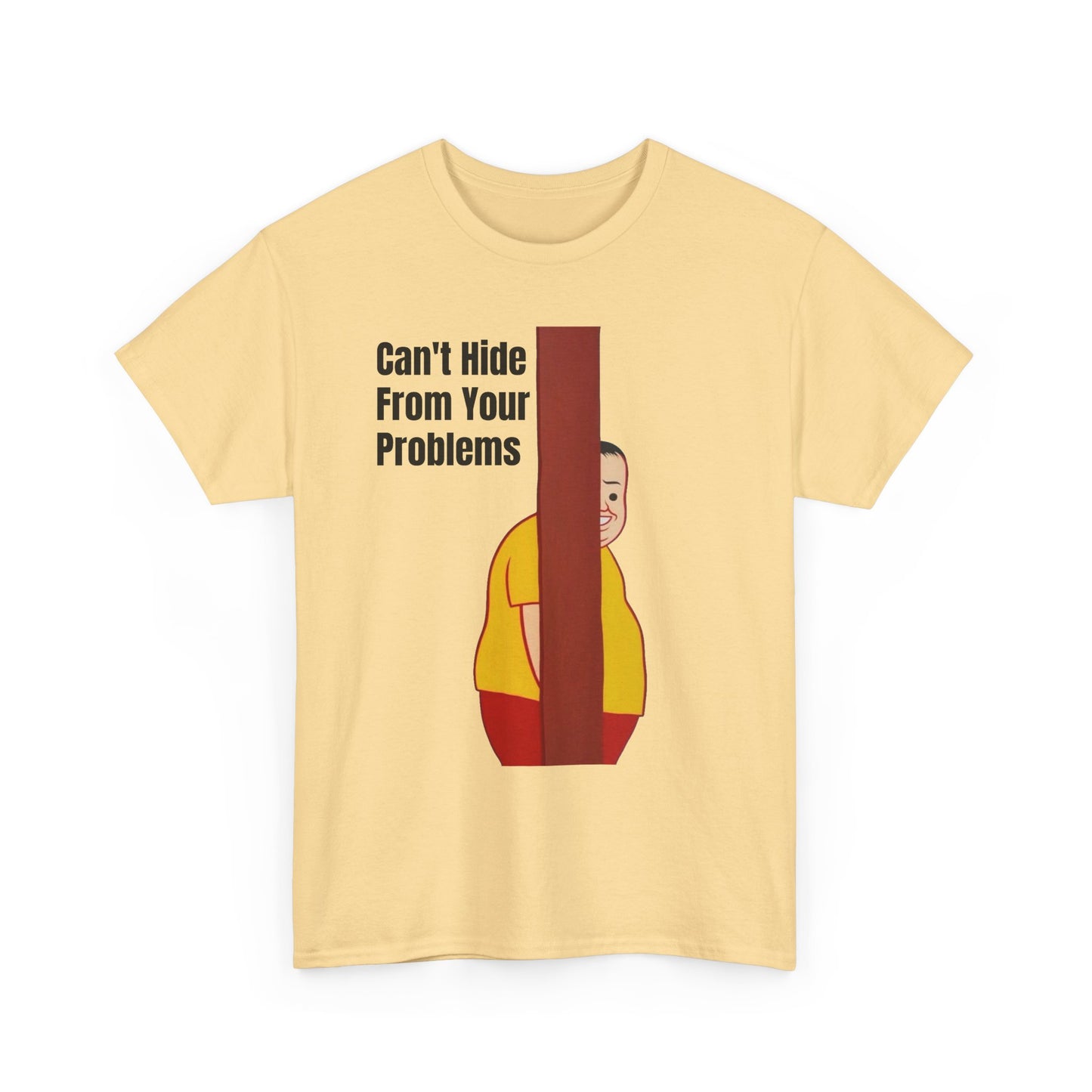 Cant Hide From Your Problems Funny Graphic T Shirt Men's Heavy Cotton Tee