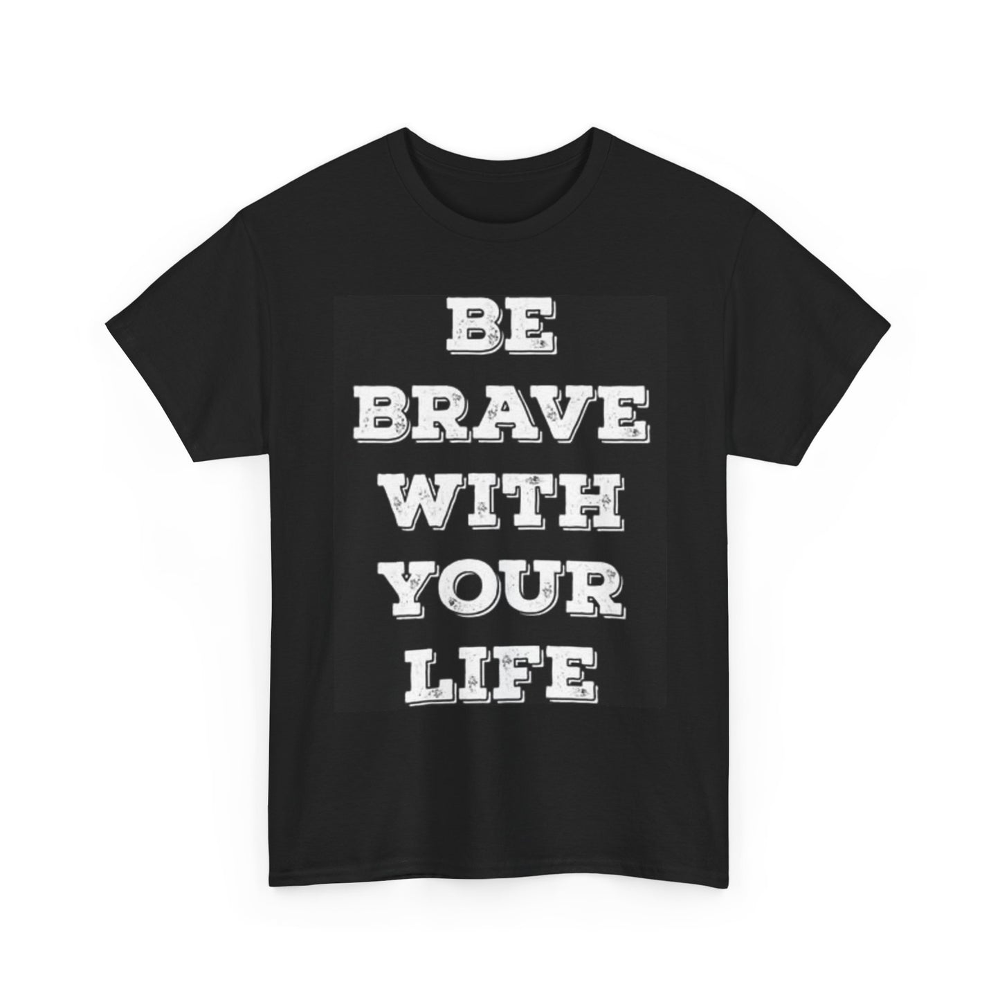 Be Brave With Life Graphic T Shirt Motivation Health Unisex Heavy Cotton Tee