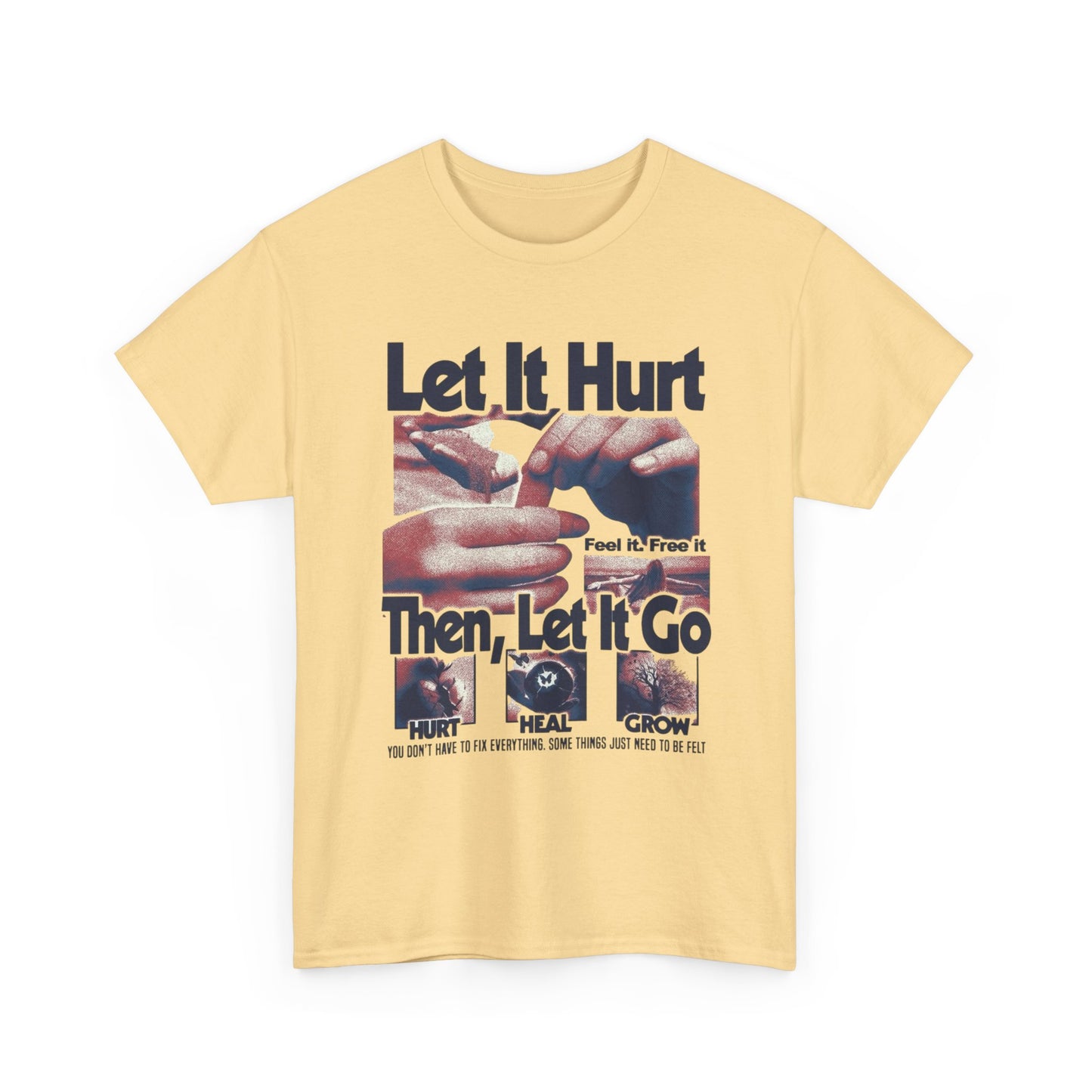 Let It Hurt Then Let It Go Graphic T Shirt NEW Adult Unisex Heavy Cotton Tee
