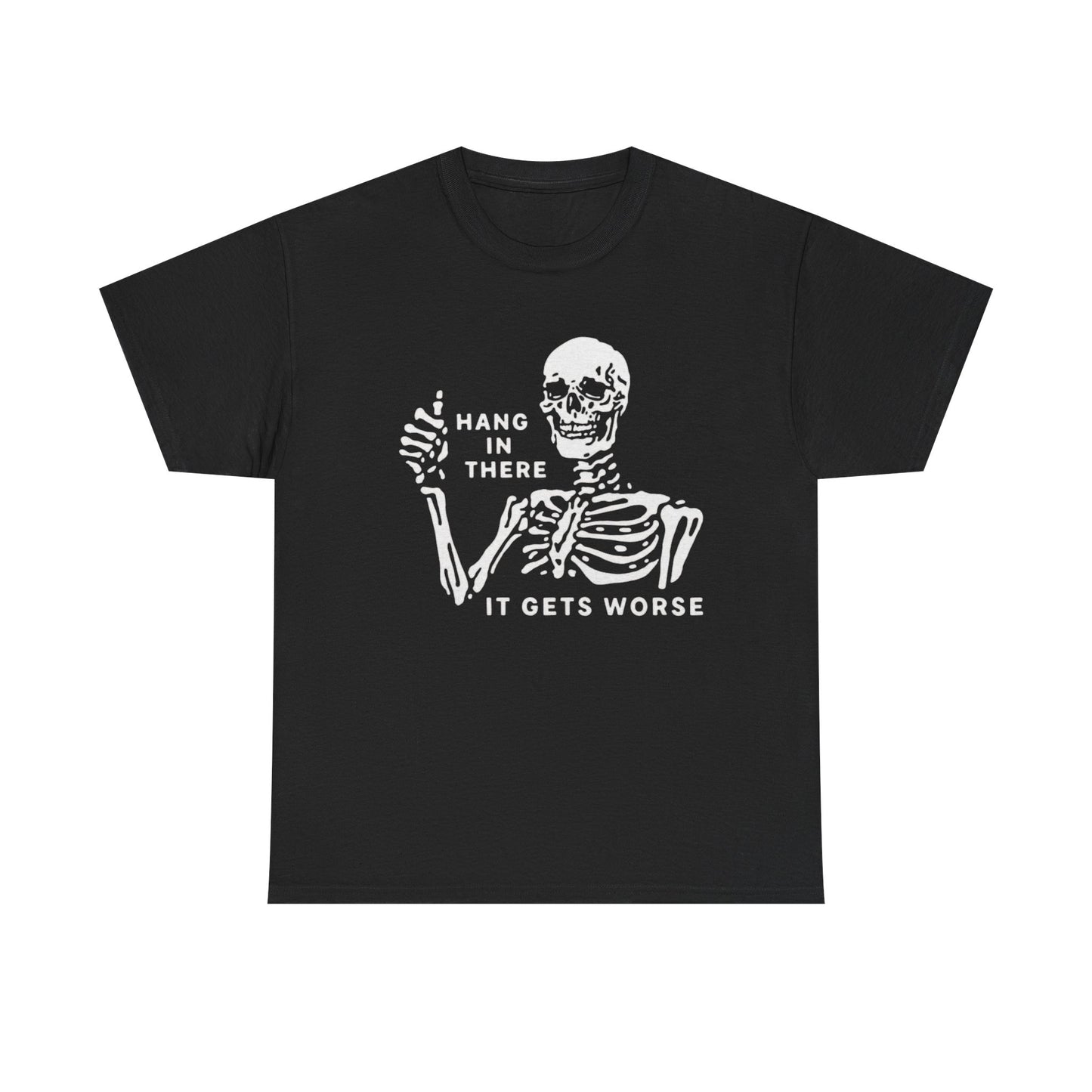 Hang In There It Gets Worse Graphic T Shirt NEW Heavy Cotton Tee