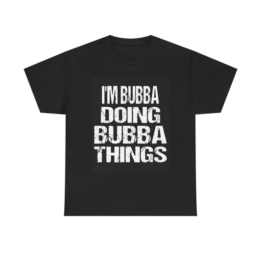 Im Bubba Doing Bubba Things T Shirt BRAND NEW Apparel Unisex Graphic Tee USA