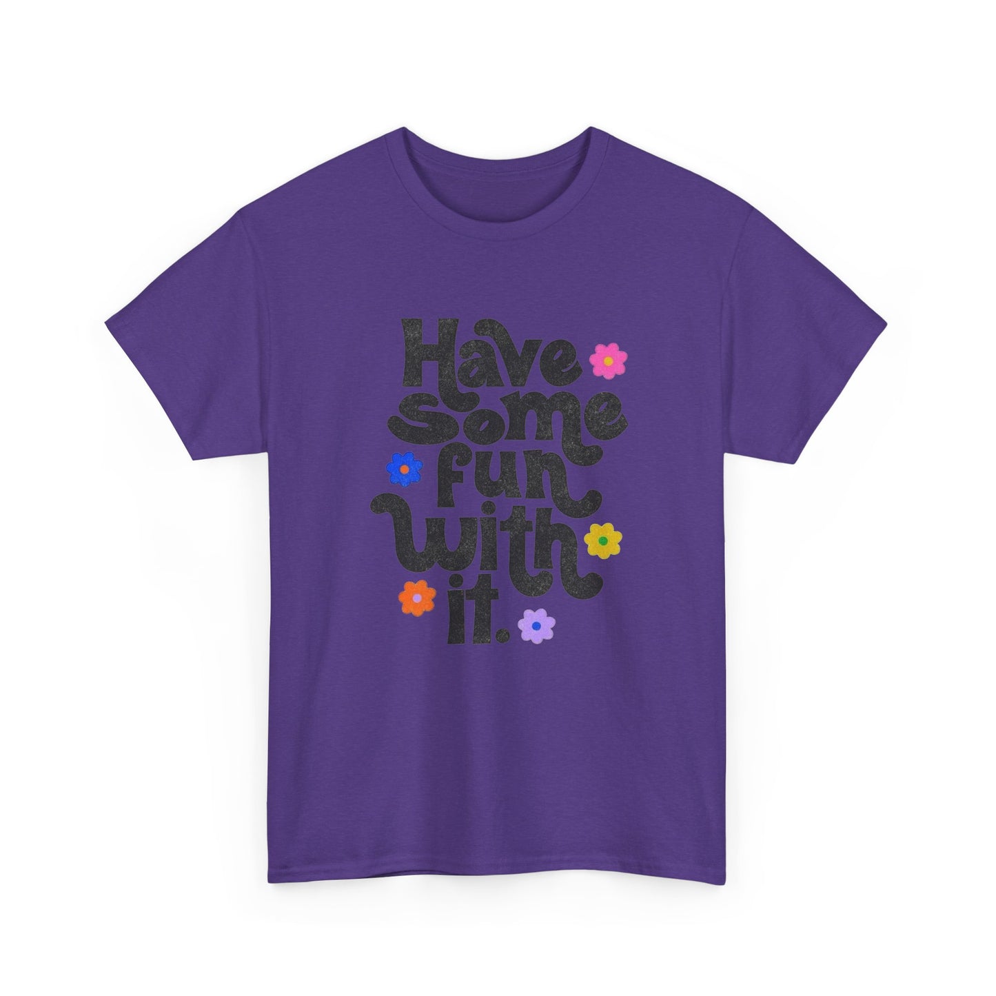 Have Some Fun With It Graphic T Shirt NEW Unisex Heavy Cotton Tee