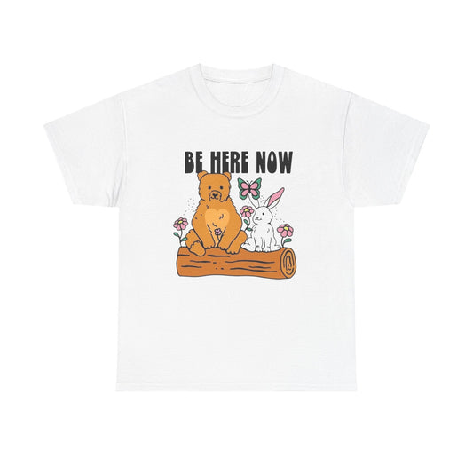 Be Here Now Graphic T Shirt NEW ADULT Tee