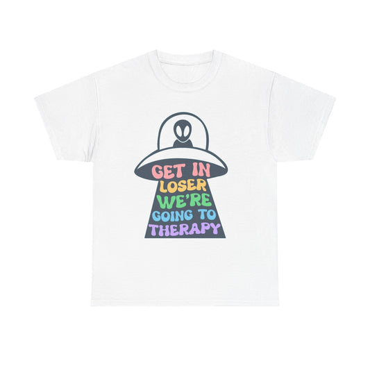 Get In Loser Were Going To Therapy Graphic T Shirt Men's Heavy Cotton Tee