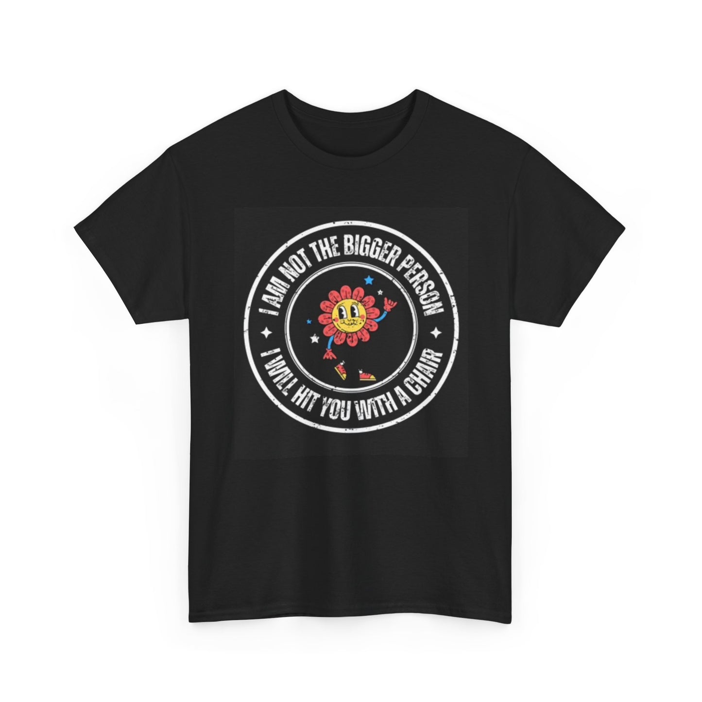 I Am Not The Bigger Person Graphic T Shirt Funny Unisex Heavy Cotton Tee