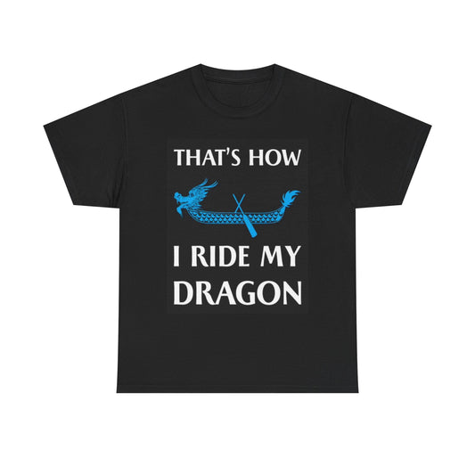 Thats How I Ride My Dragon Graphic T Shirt Funny Gift Unisex Heavy Cotton Tee