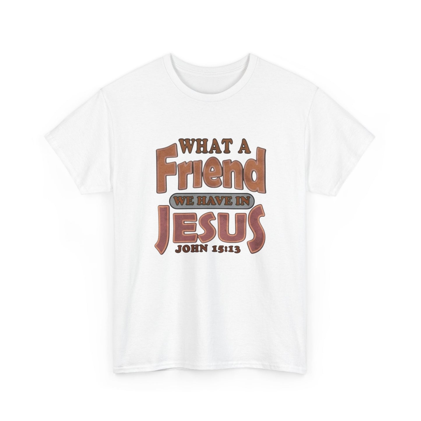 What Friend In Jesus Graphic T Shirt Unisex Heavy Cotton Tee GIFT