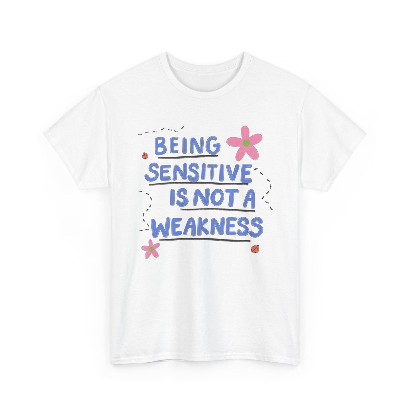 Bring Sensitive Is Not A Weakness Graphic T Shirt NEW Adult Tee