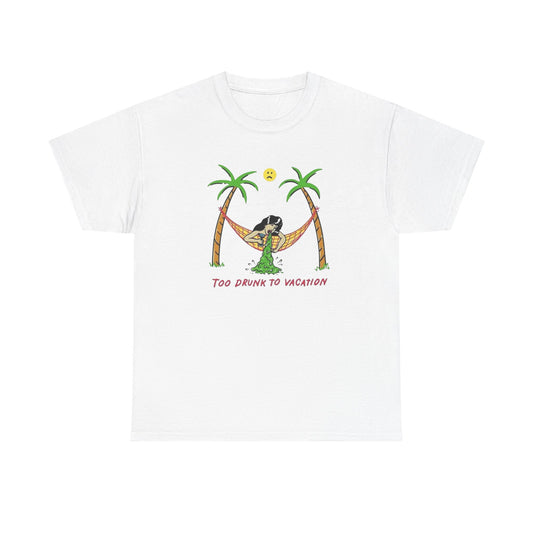 Too Drunk To Vacation Graphic T Shirt Unisex Heavy Cotton Tee Gift