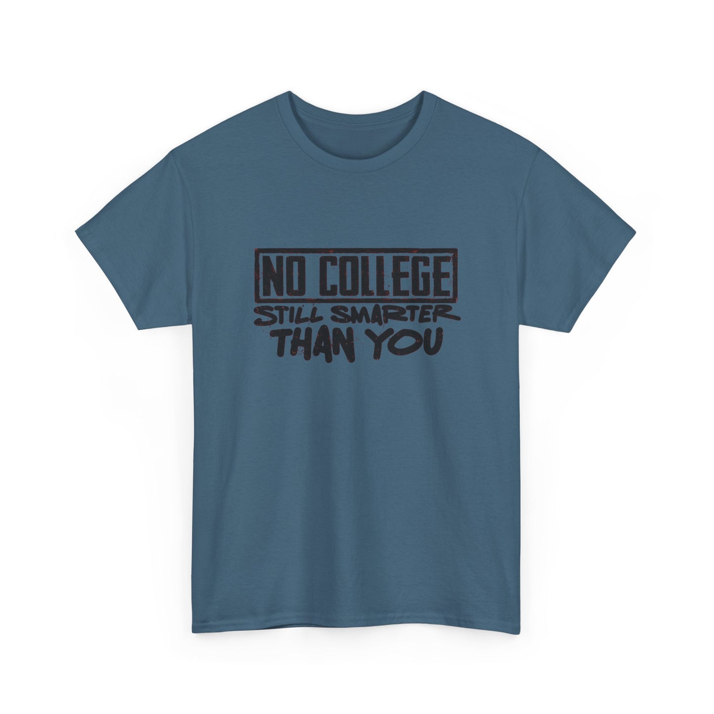 No College Still Smarter Than You Graphic T Shirt Unisex Heavy Cotton Tee