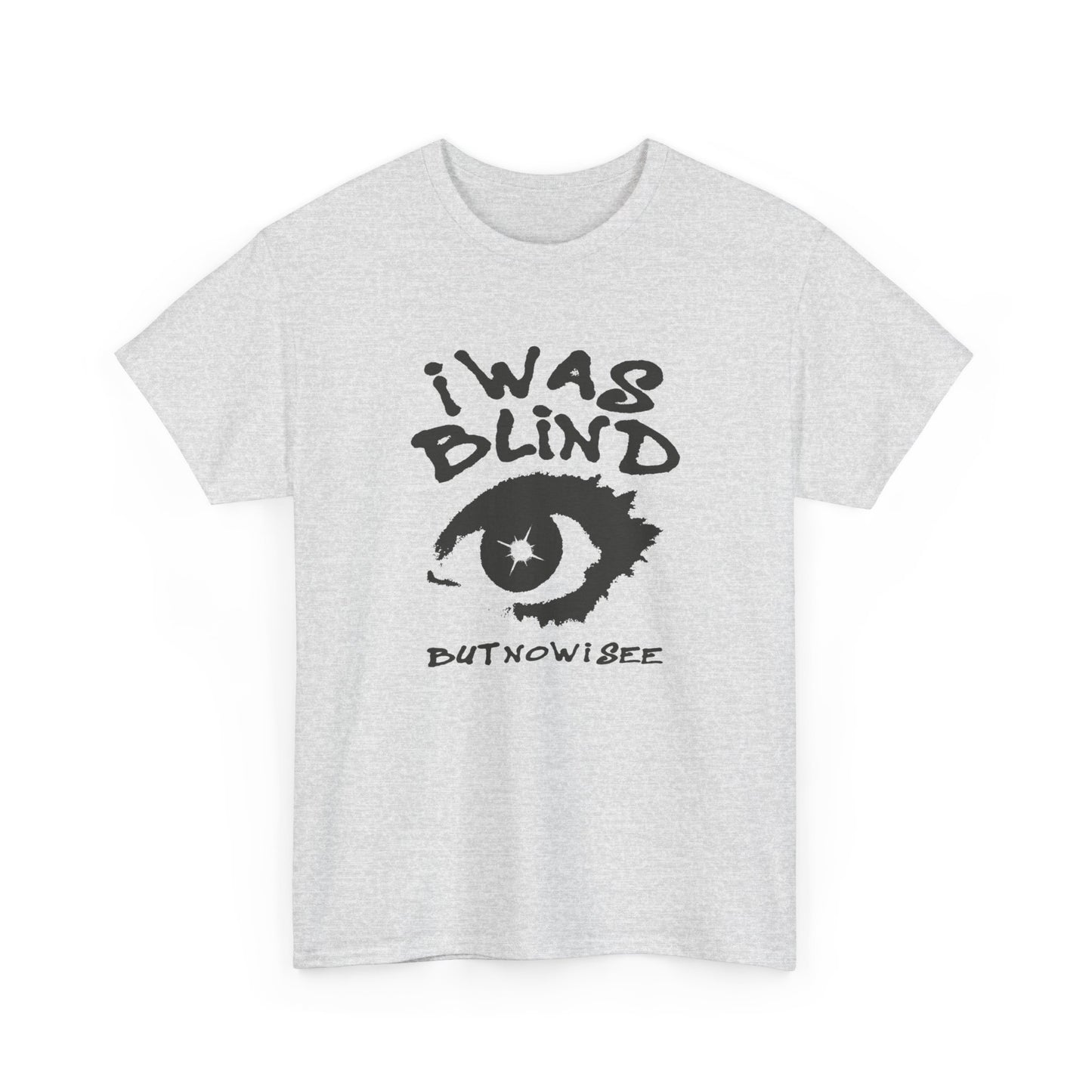 I Was Blind But Now I See Graphic T Shirt NEW Unisex Heavy Cotton Tee