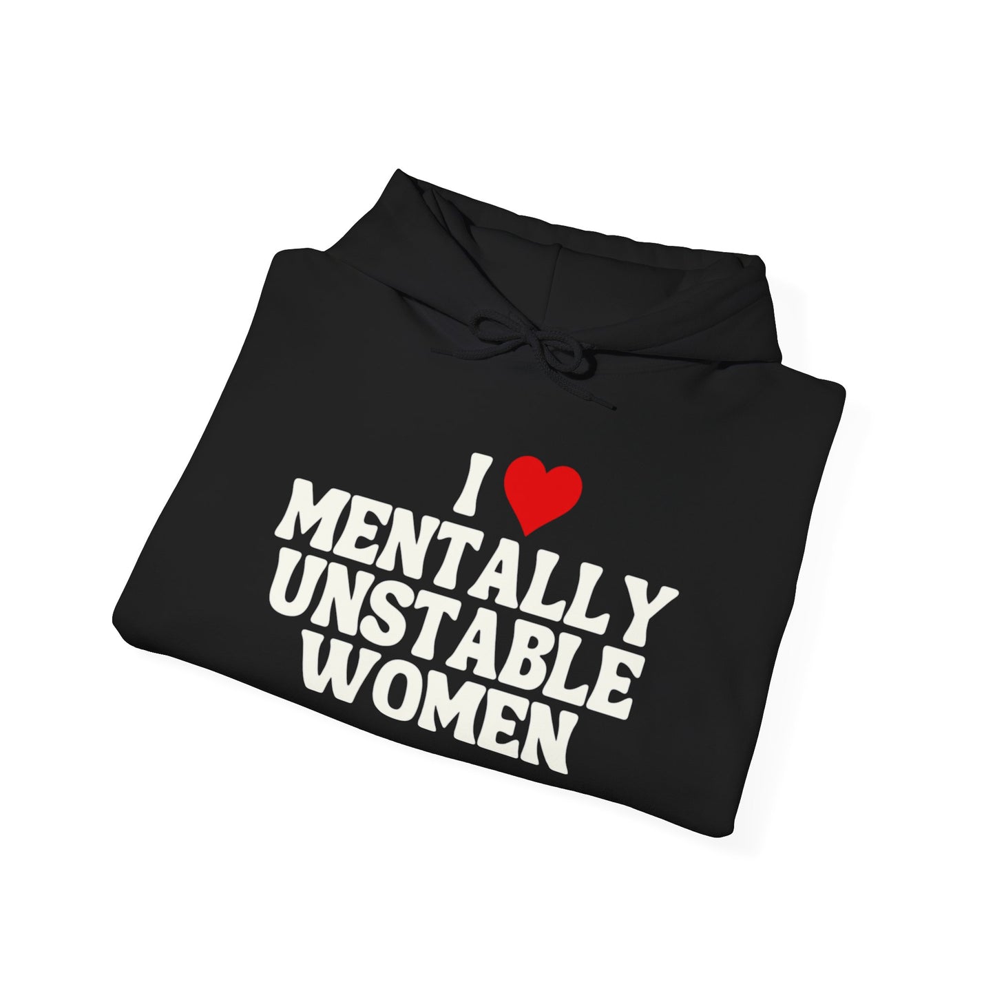 I Love Mentally Unstable Women Funny Graphic Hoodie Heavy Hooded Sweatshirt