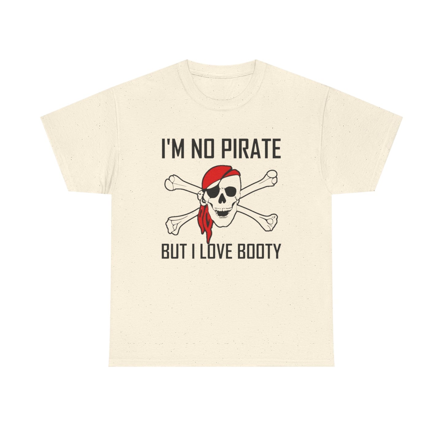 I'm No Pirate But I Love That Booty Graphic T Shirt S-5XL NEW Heavy Cotton Tee