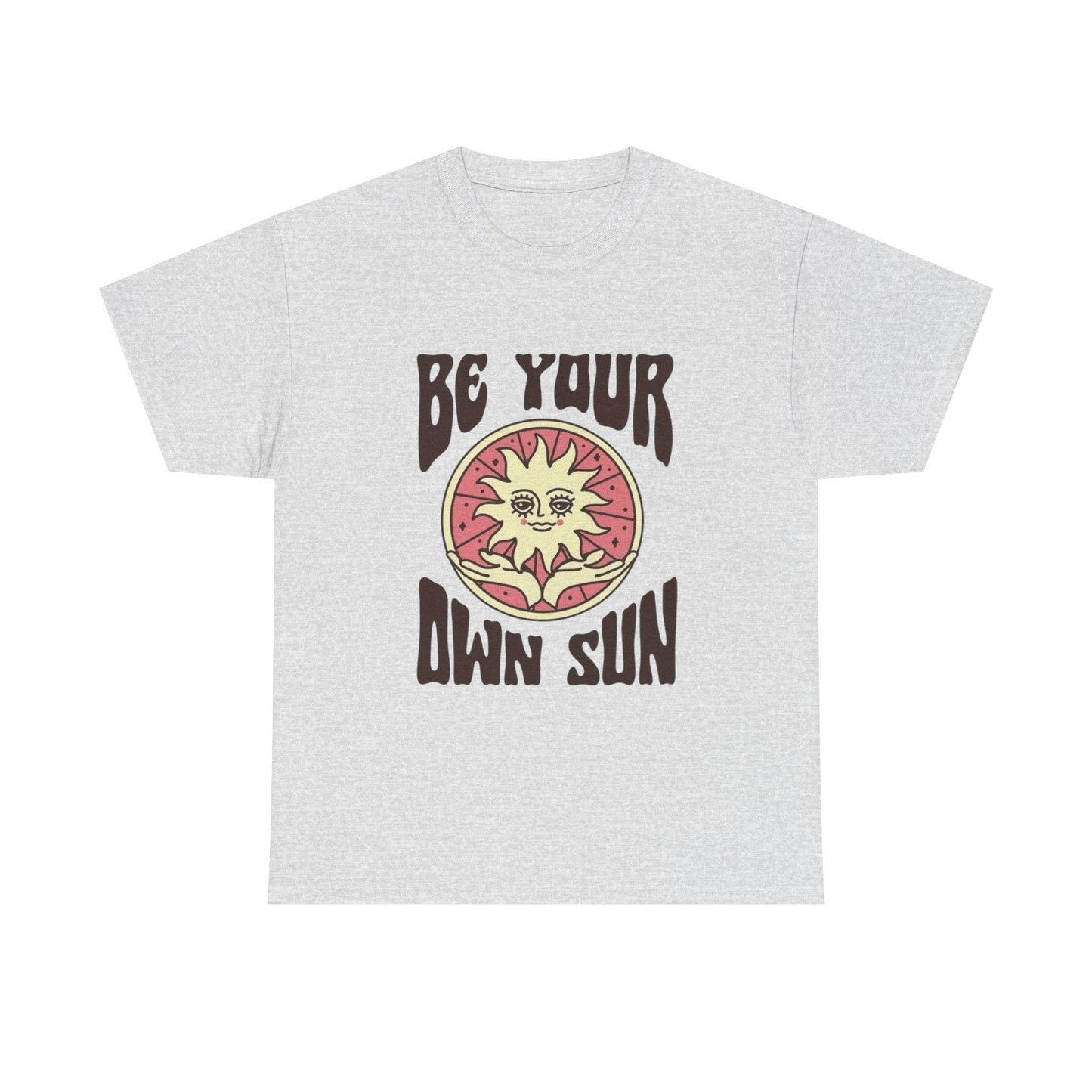 Be Your Own Sun Graphic T Shirt NEW ADULT Unisex Heavy Cotton Tee