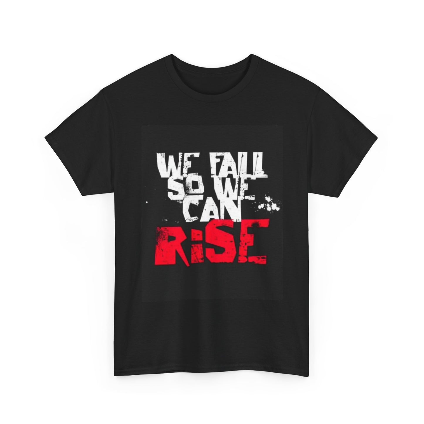We Fall So We Can Rise Graphic T Shirt Unisex Heavy Cotton Tee
