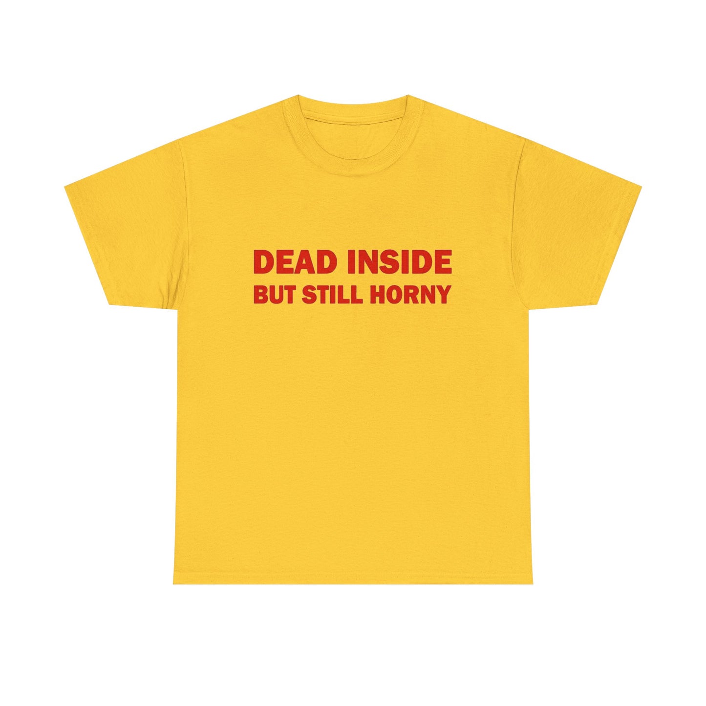 Dead Inside But Still Horny Funny Graphic T Shirt Regular Men's Heavy Cotton Tee