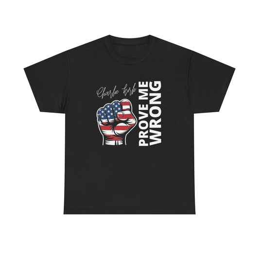 Charlie Kirk Prove Me Wrong Graphic T Shirt NEW Unisex Heavy Cotton Tee