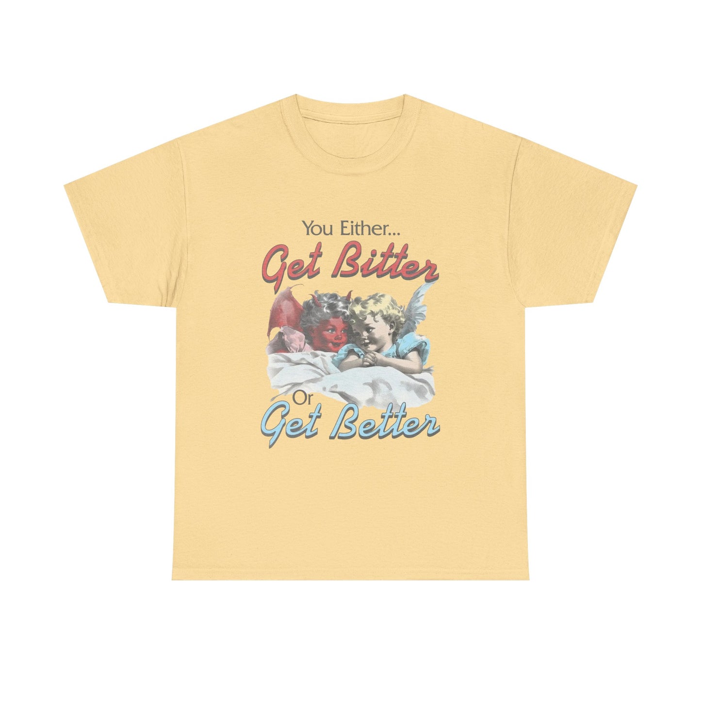 Get Bitter Or Get Better Funny Graphic T-Shirt Unisex Heavy Cotton Tee