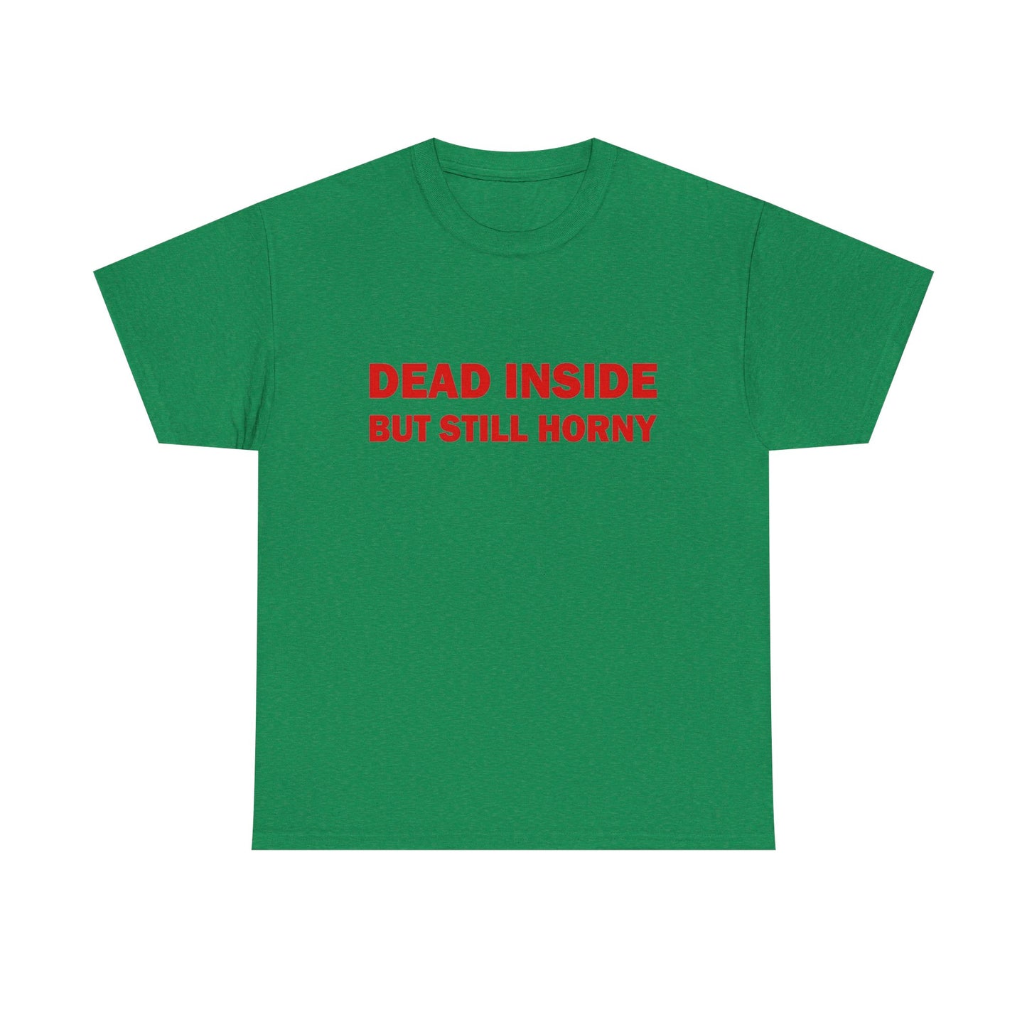Dead Inside But Still Horny Funny Graphic T Shirt Regular Men's Heavy Cotton Tee