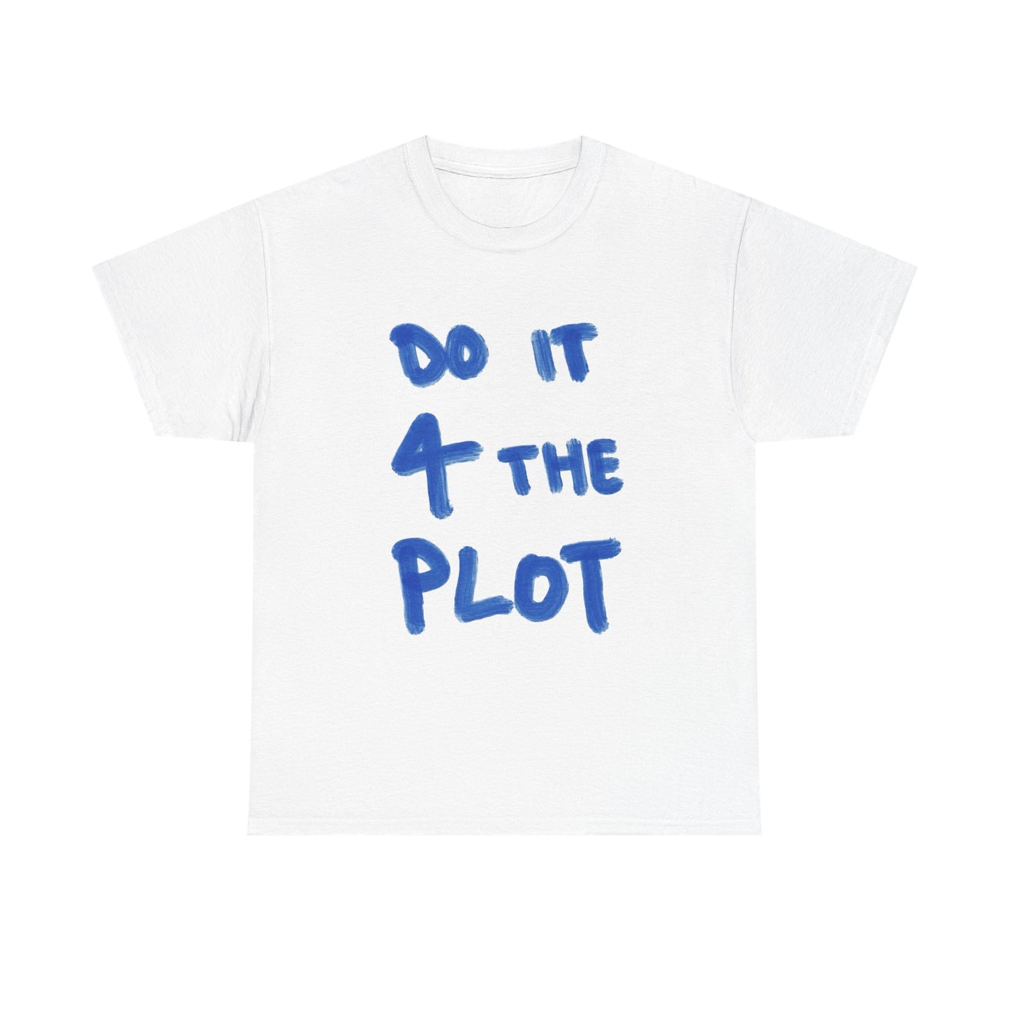Do It For The Plot Graphic T Shirt NEW ADULT Tee