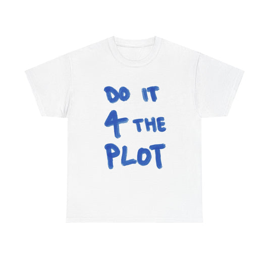 Do It For The Plot Graphic T Shirt NEW ADULT Tee